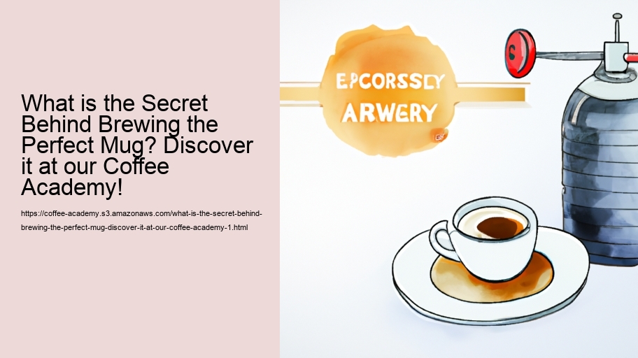 What is the Secret Behind Brewing the Perfect Mug? Discover it at our Coffee Academy!
