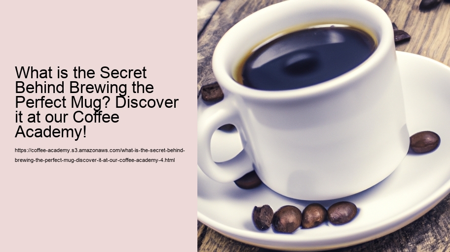 What is the Secret Behind Brewing the Perfect Mug? Discover it at our Coffee Academy!