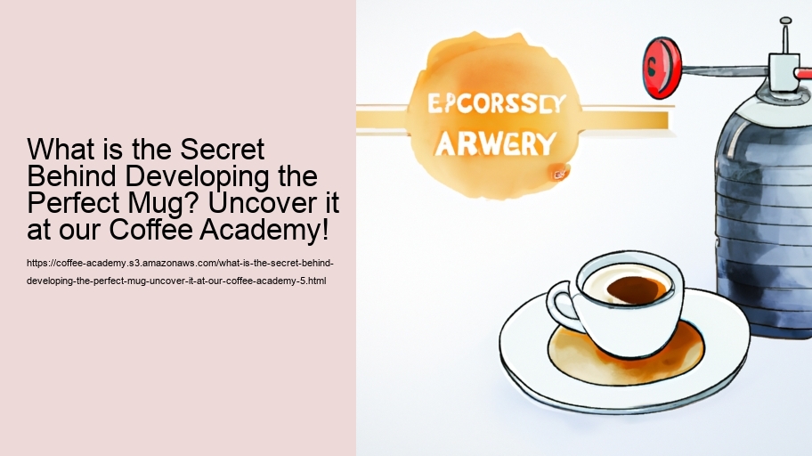 What is the Secret Behind Developing the Perfect Mug? Uncover it at our Coffee Academy!